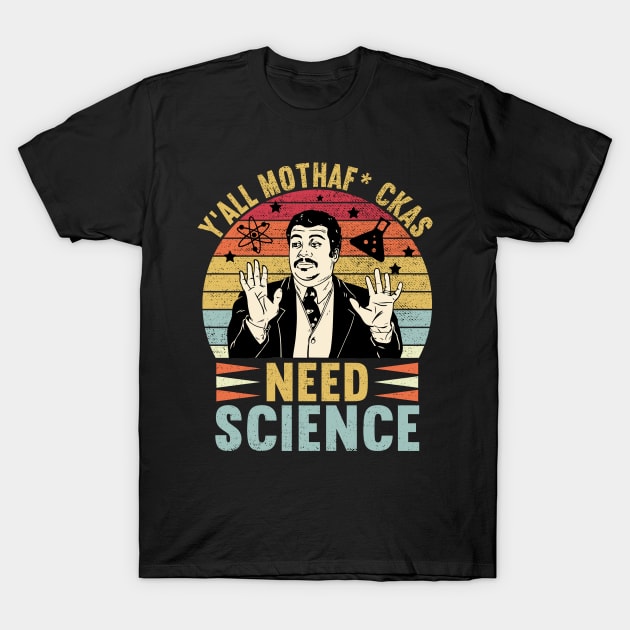 Retro Vintage Neil Degrasse Tyson Y'all Mothafuckas Need Science T-Shirt by DragonTees